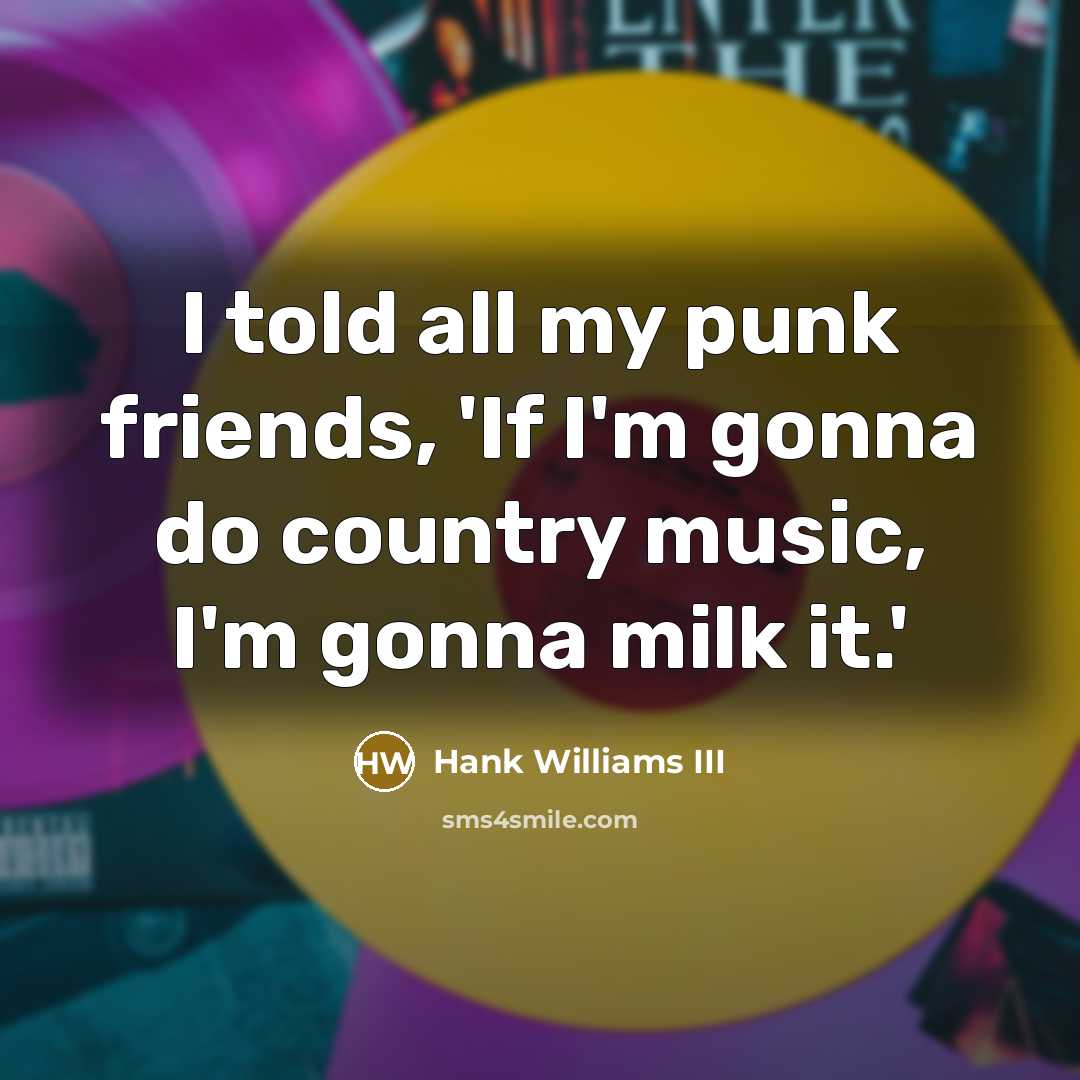 “I told all my punk friends, 'If I'm gonna do…” quote by Hank Williams III