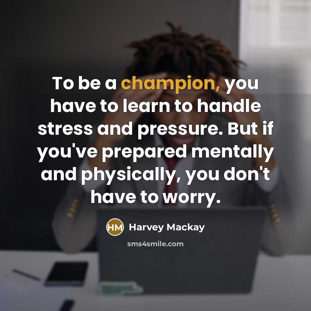 “To be a champion, you have to learn to handle…” quote by Harvey Mackay