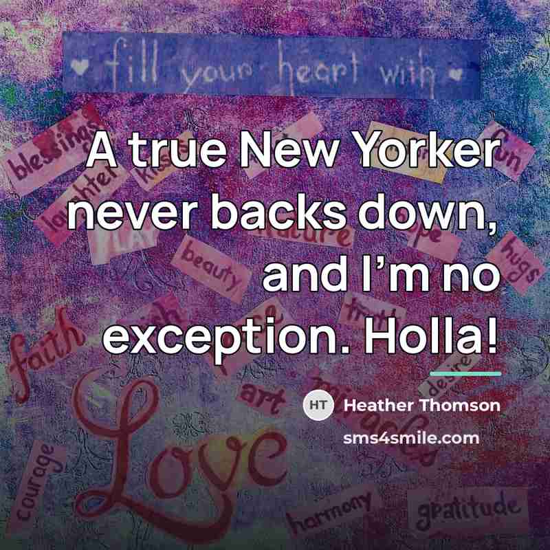 “A true New Yorker never backs down, and I'm no…” quote by Heather Thomson