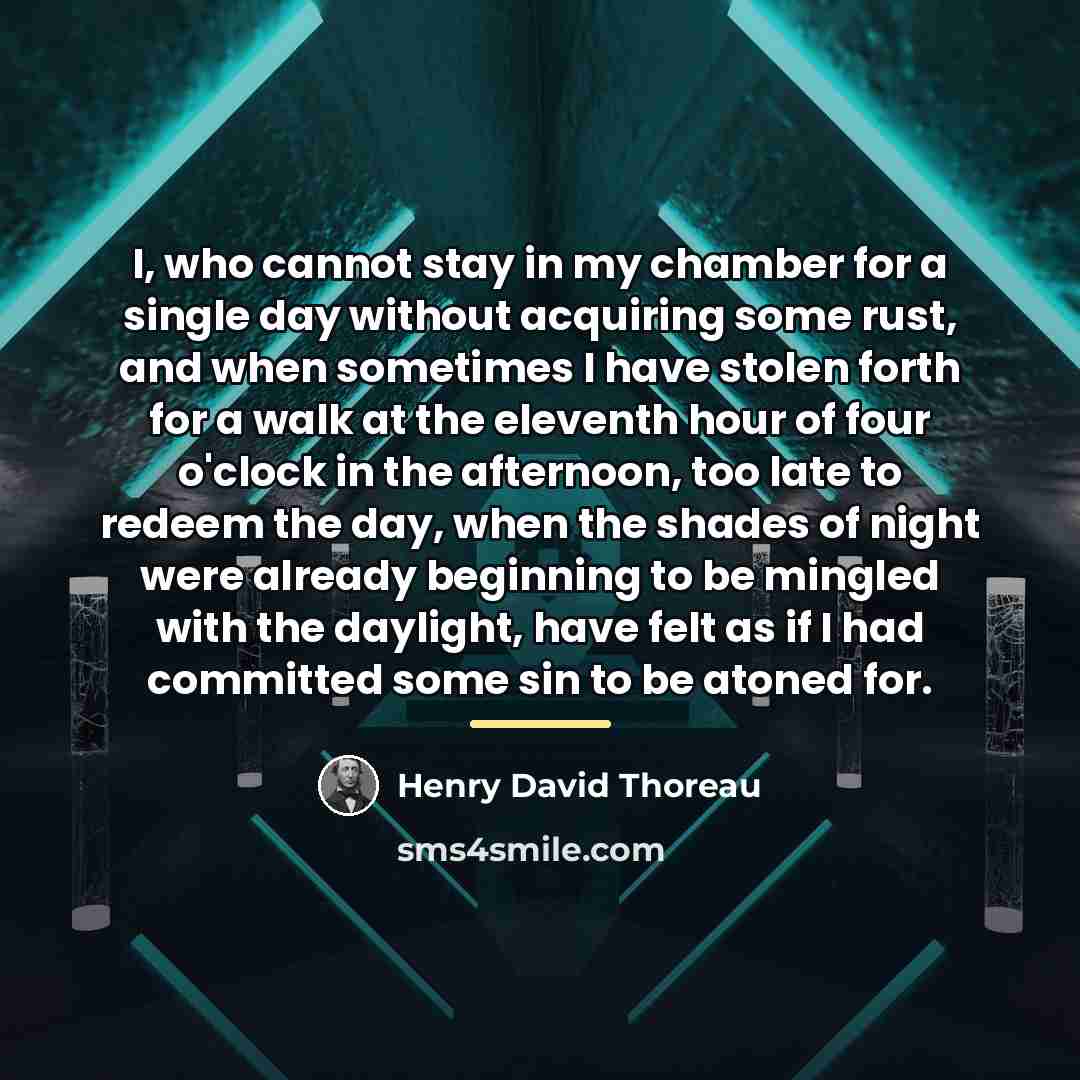 “I, who cannot stay in my chamber for a single…” quote by Henry David Thoreau