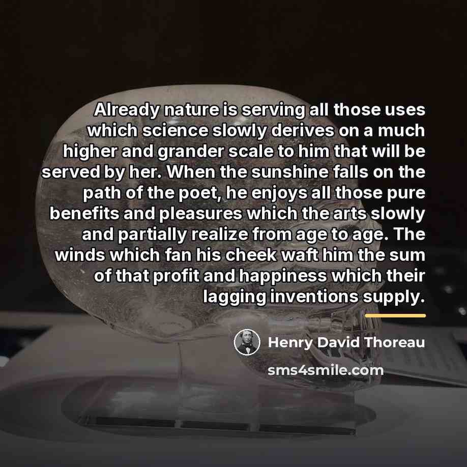 “Already nature is serving all those uses which science slowly…” quote by Henry David Thoreau