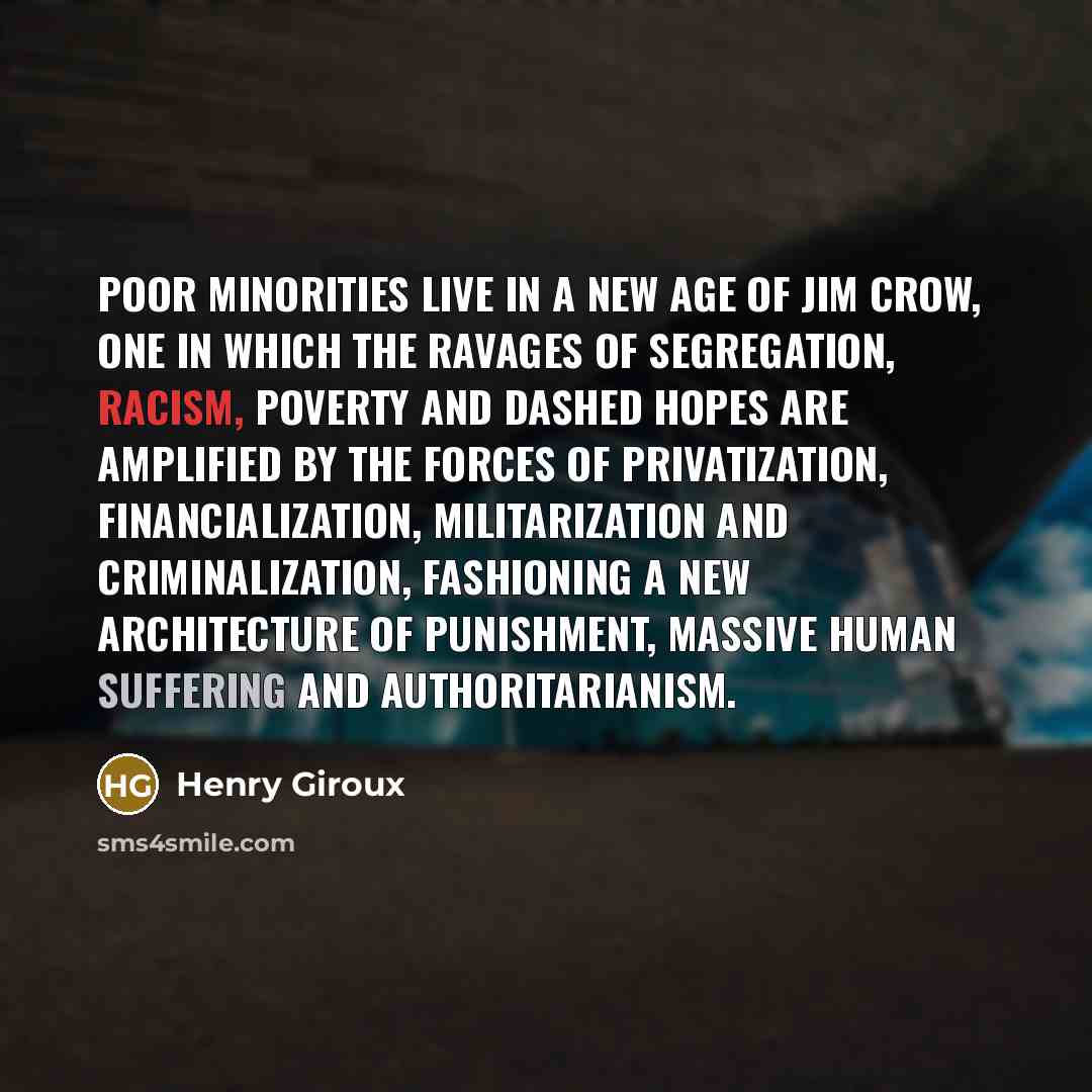 “Poor minorities live in a new age of Jim Crow,…” quote by Henry Giroux