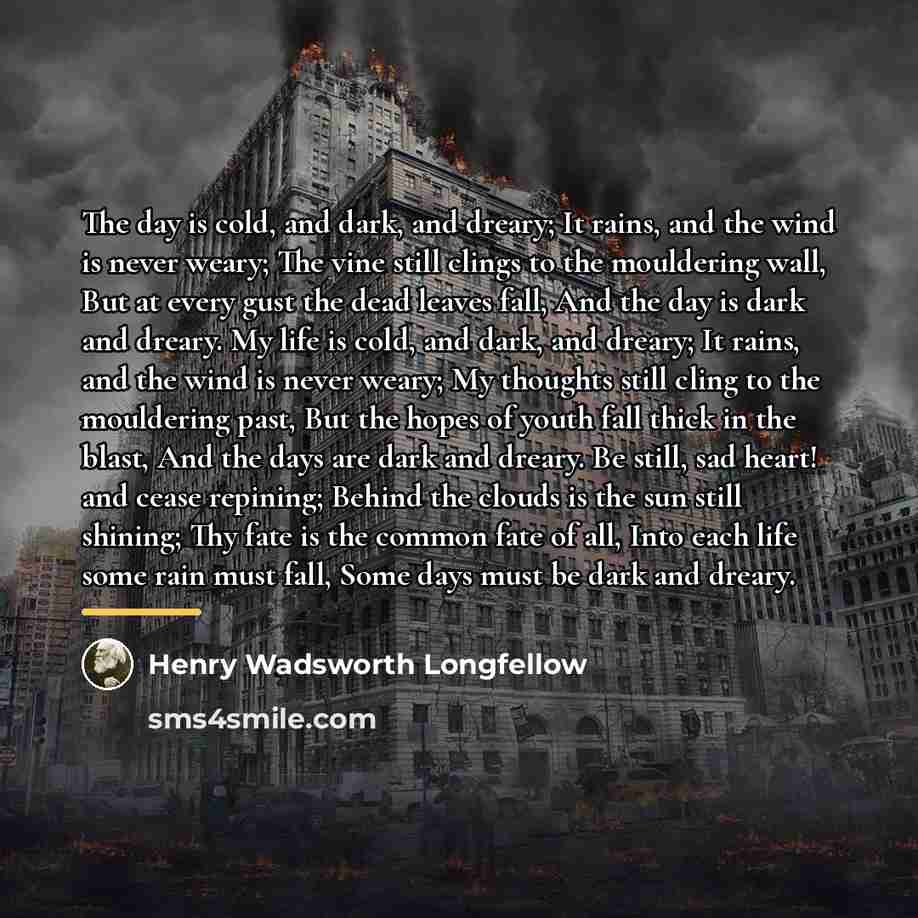 “The day is cold, and dark, and dreary; It rains,…” quote by Henry Wadsworth Longfellow