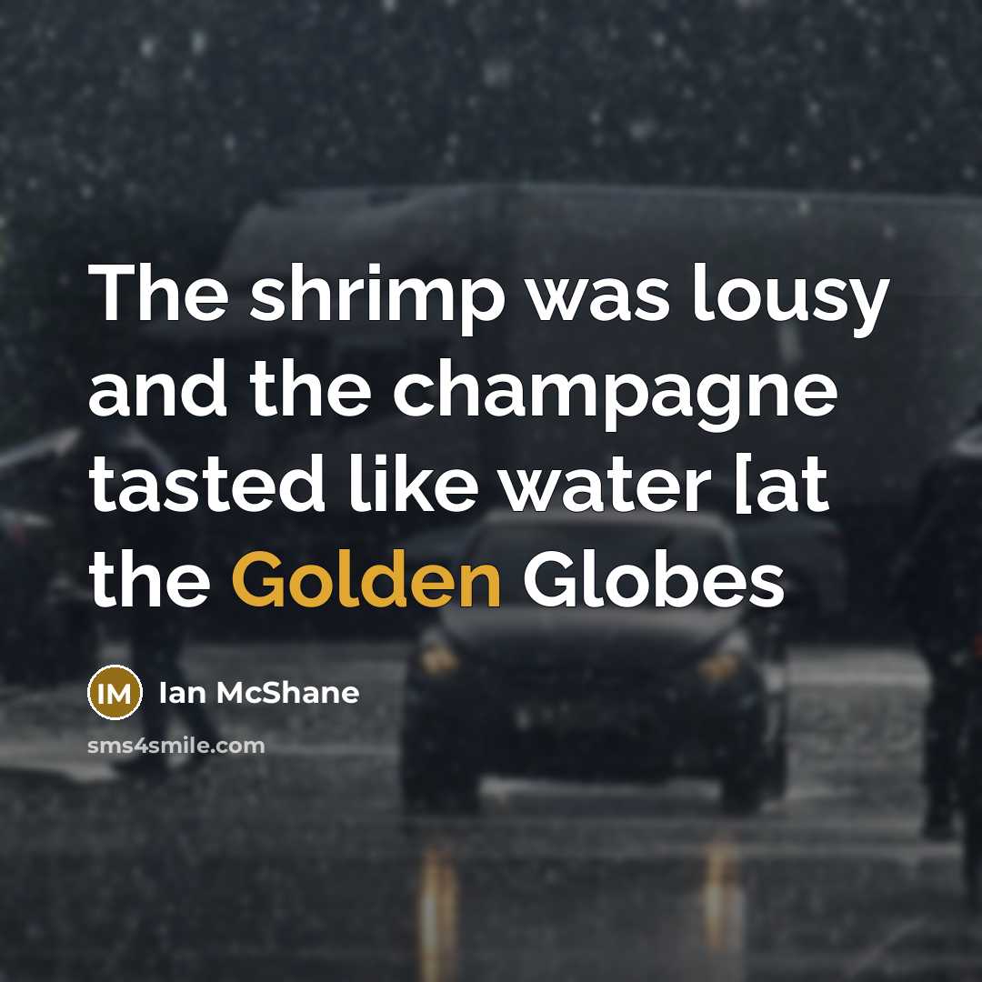 “The shrimp was lousy and the champagne tasted like water…” quote by Ian McShane