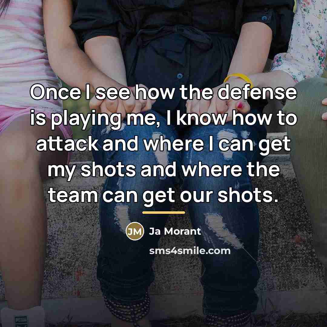 “Once I see how the defense is playing me, I…” quote by Ja Morant