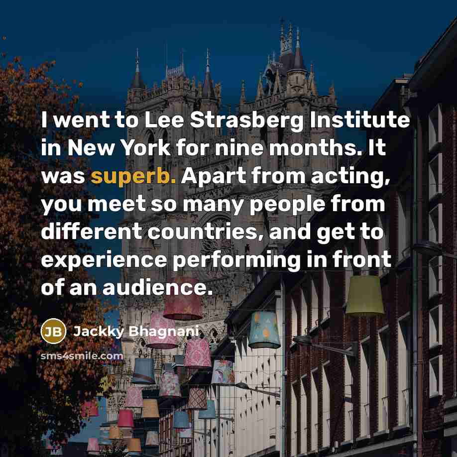 “I went to Lee Strasberg Institute in New York for…” quote by Jackky Bhagnani