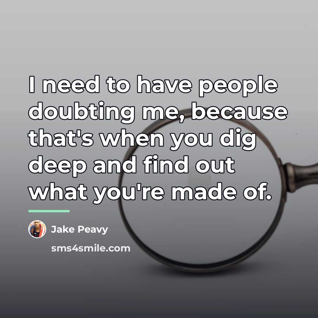 “I need to have people doubting me, because that's when…” quote by Jake Peavy