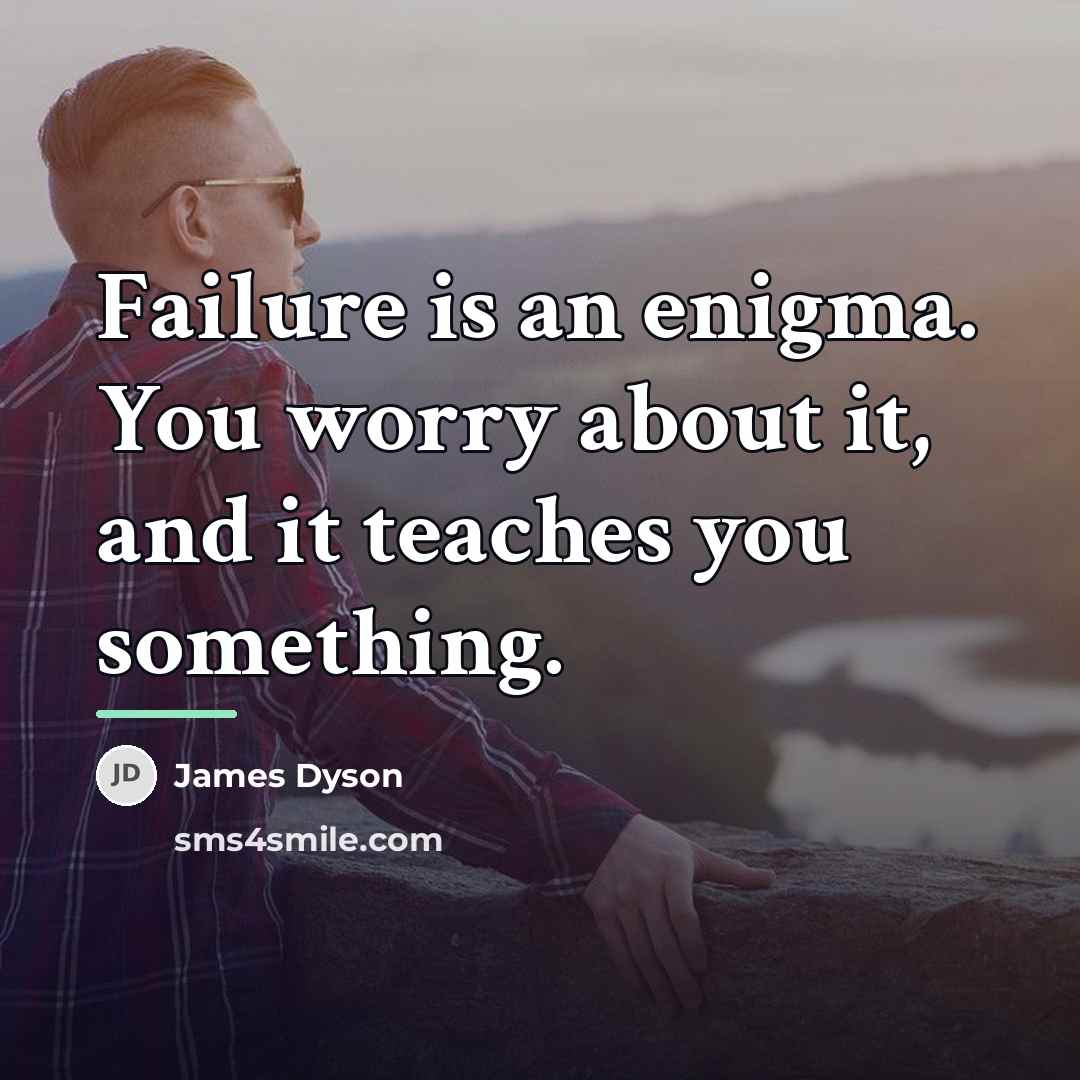 “Failure is an enigma. You worry about it, and it…” quote by James Dyson
