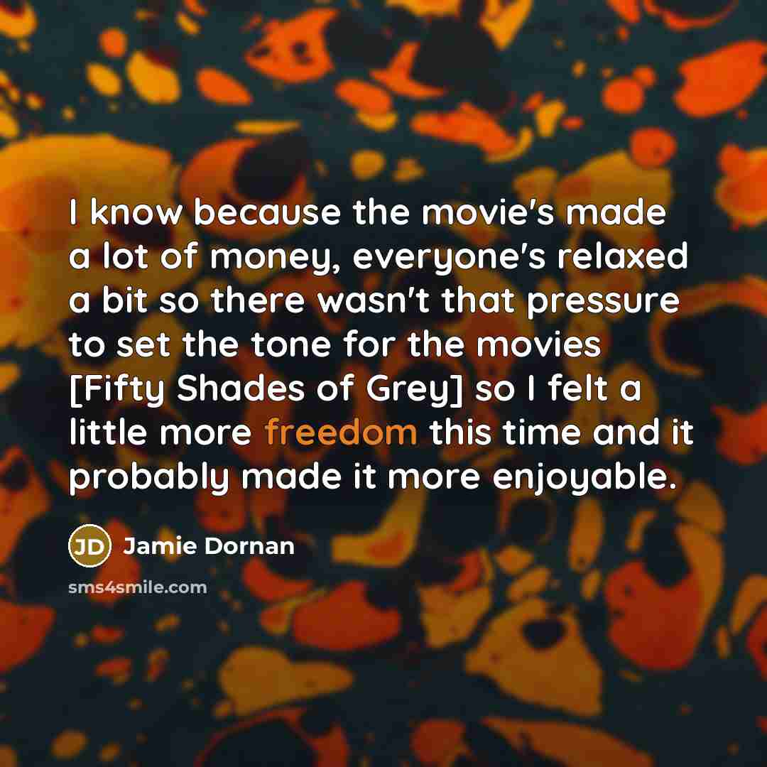 “I know because the movie's made a lot of money,…” quote by Jamie Dornan