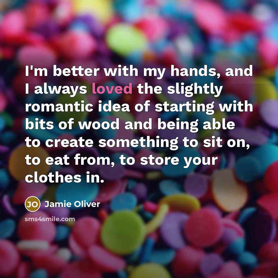 “I'm better with my hands, and I always loved the…” quote by Jamie Oliver