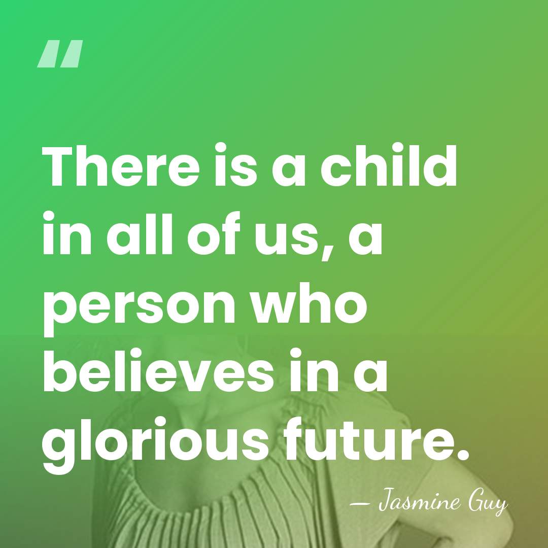 There is a child in all of us, a person who believes&hellip; - Jasmine Guy