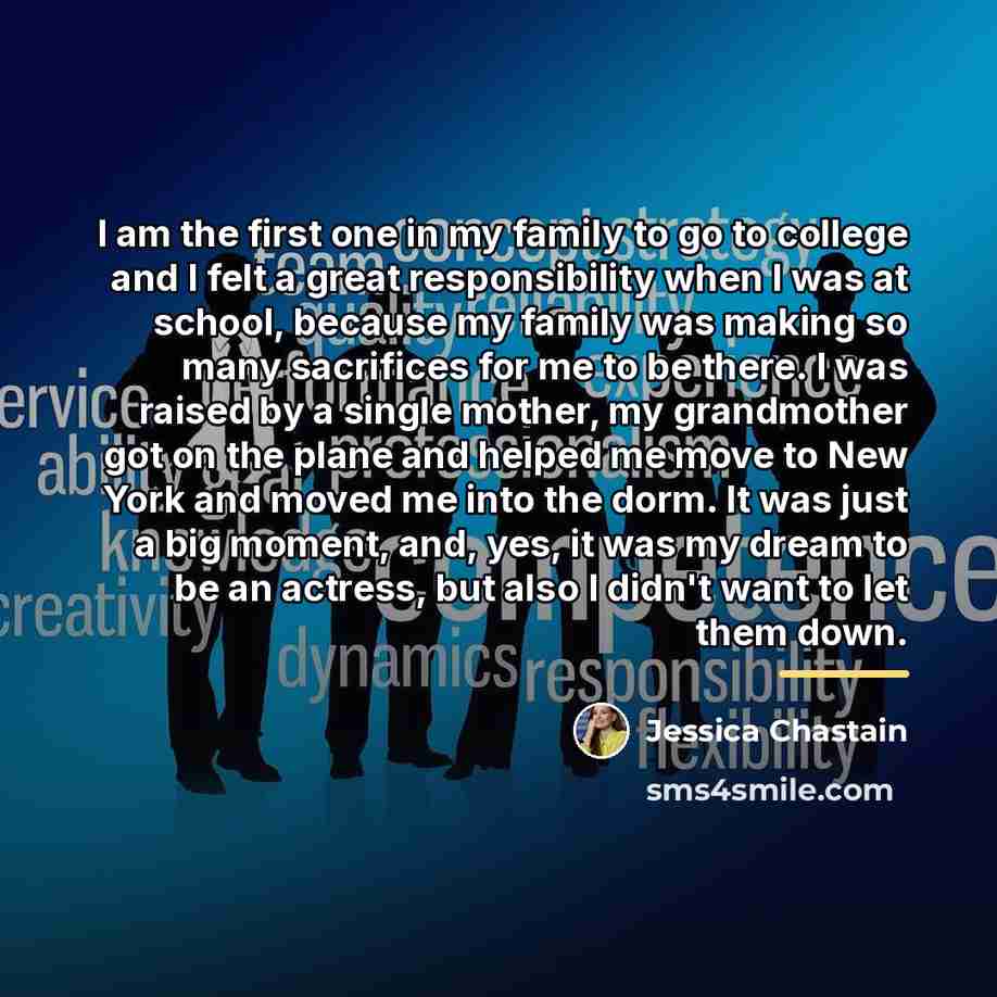 “I am the first one in my family to go…” quote by Jessica Chastain