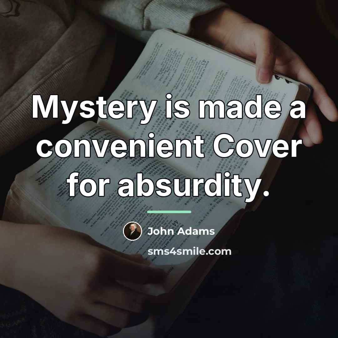 “Mystery is made a convenient Cover for absurdity.…” quote by John Adams