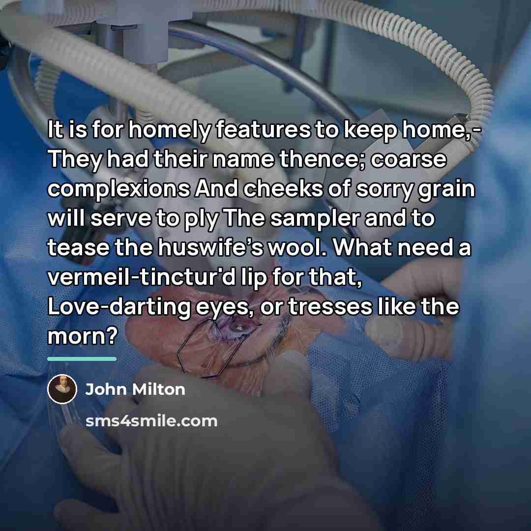 “It is for homely features to keep home,- They had…” quote by John Milton