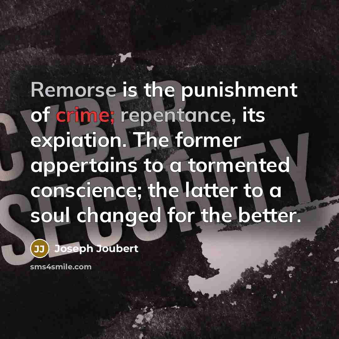 “Remorse is the punishment of crime; repentance, its expiation. The…” quote by Joseph Joubert