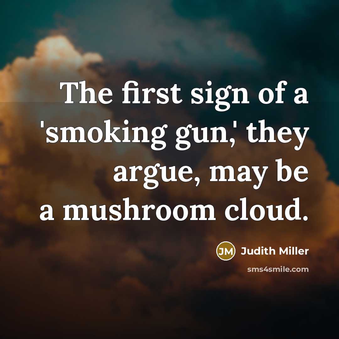 “The first sign of a 'smoking gun,' they argue, may…” quote by Judith Miller