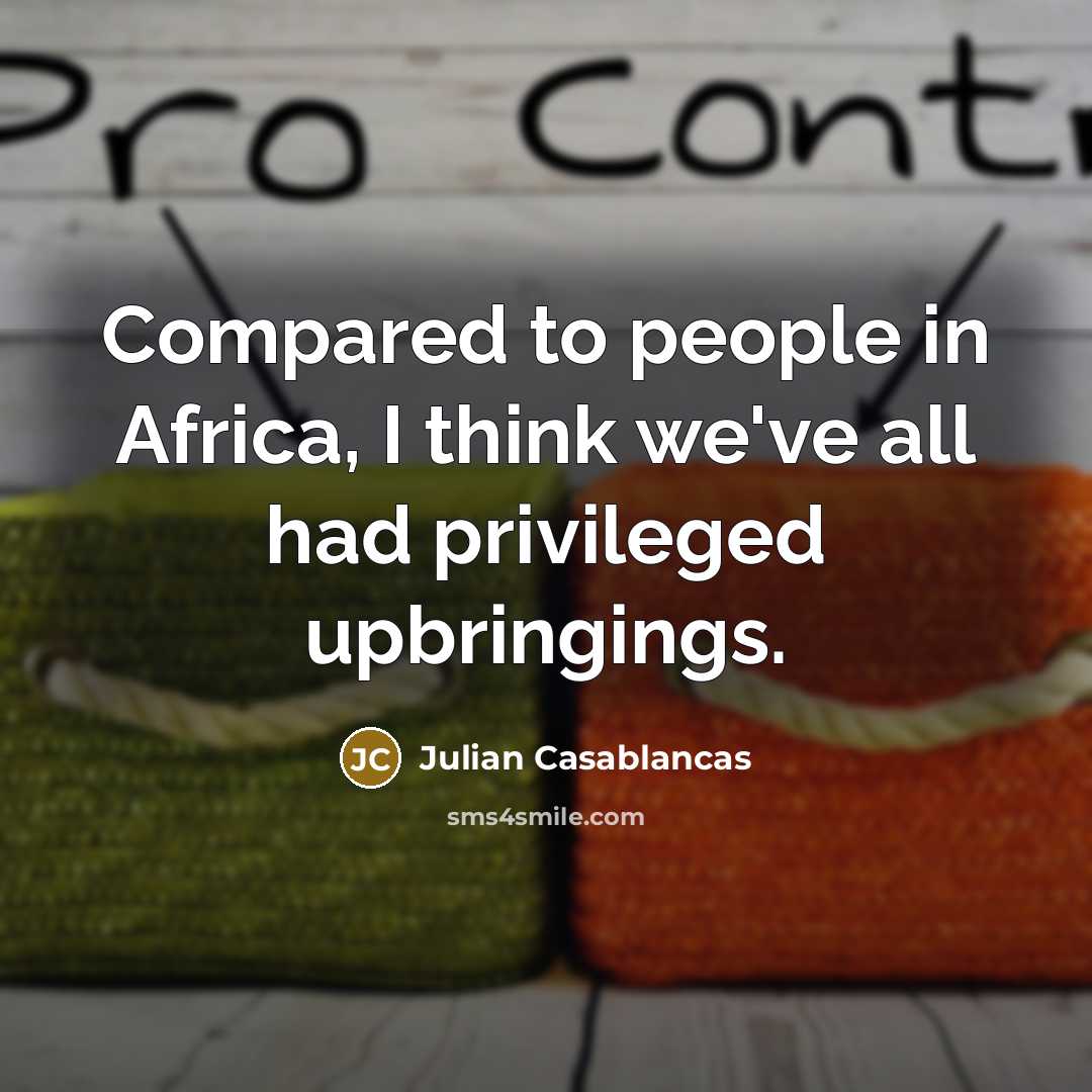 “Compared to people in Africa, I think we've all had…” quote by Julian Casablancas