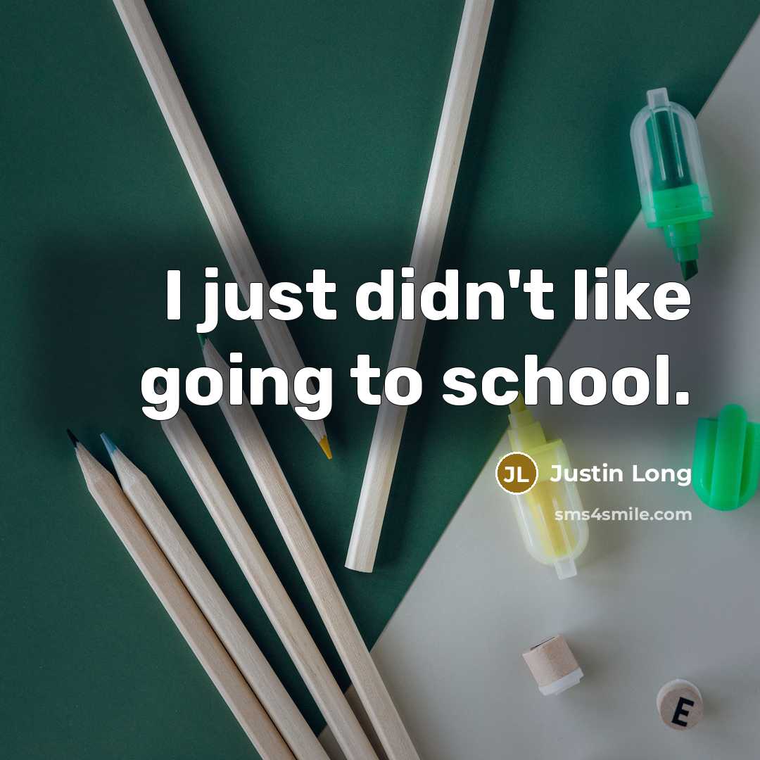 “I just didn't like going to school.…” quote by Justin Long