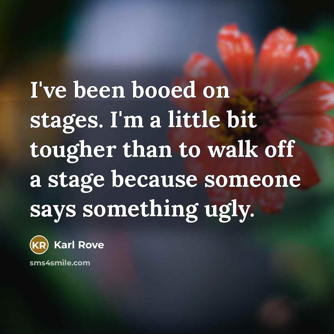“I've been booed on stages. I'm a little bit tougher…” quote by Karl Rove