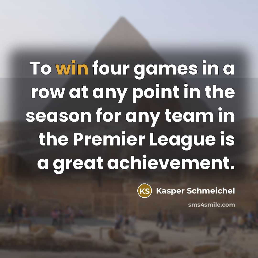 “To win four games in a row at any point…” quote by Kasper Schmeichel