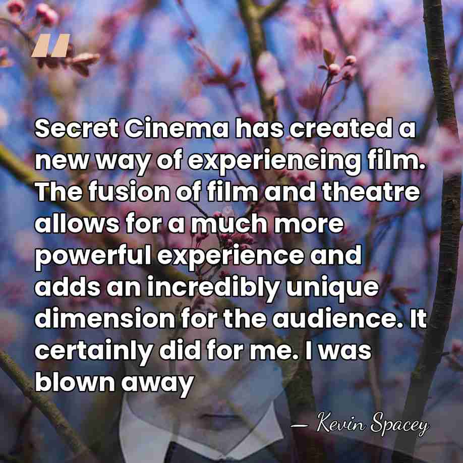 Secret Cinema has created a new way of experiencing film. The fusion&hellip; - Kevin Spacey