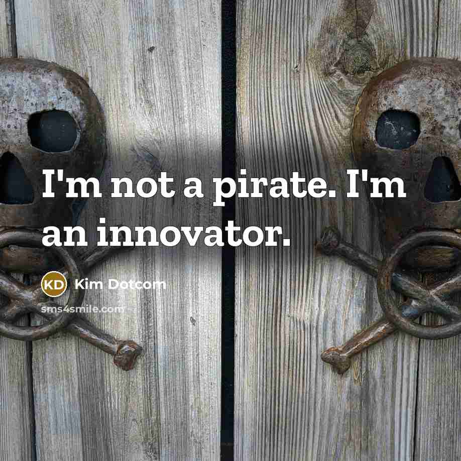 “I'm not a pirate. I'm an innovator.…” quote by Kim Dotcom