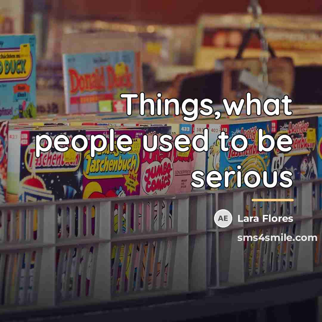 “Things,what people used to be serious…” quote by Lara Flores
