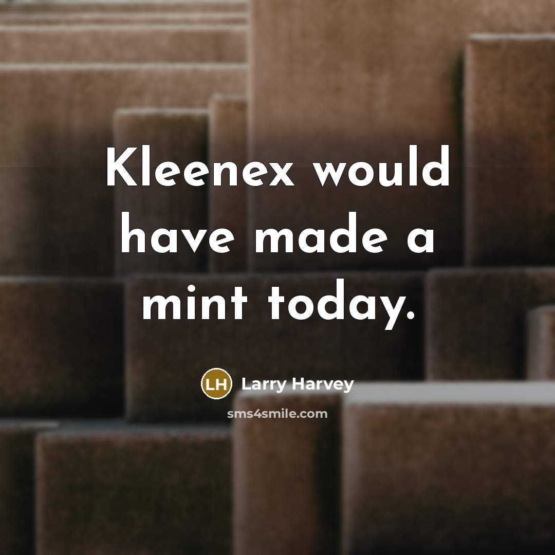 “Kleenex would have made a mint today.…” quote by Larry Harvey