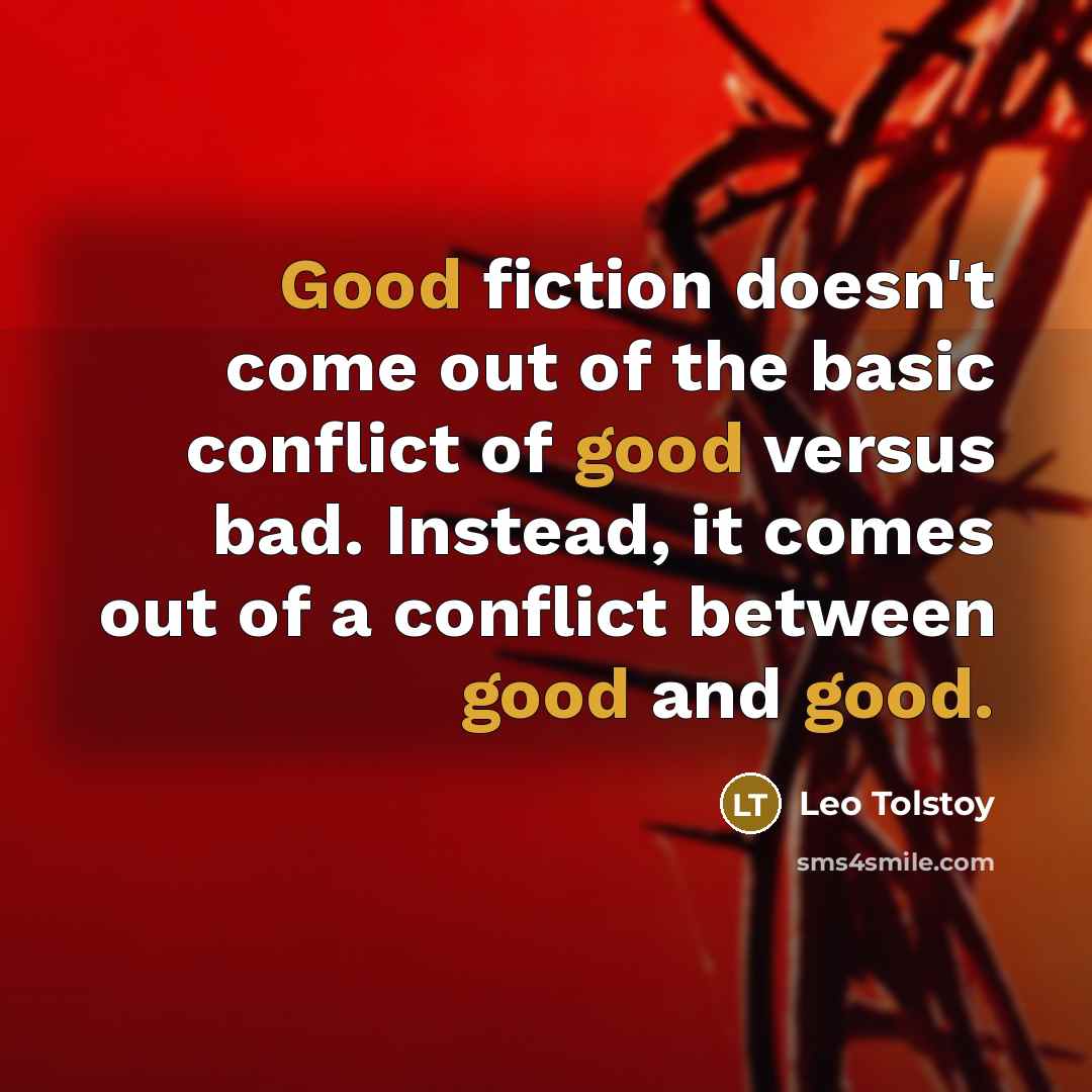“Good fiction doesn't come out of the basic conflict of…” quote by Leo Tolstoy