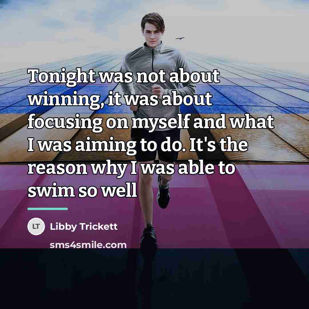 “Tonight was not about winning, it was about focusing on…” quote by Libby Trickett
