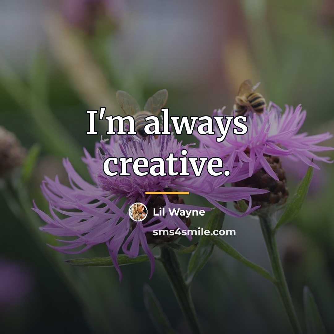 “I'm always creative.…” quote by Lil Wayne