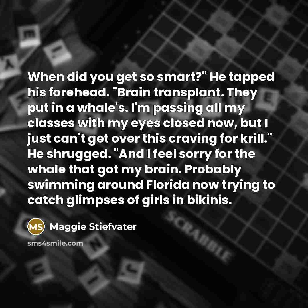 “When did you get so smart?" He tapped his forehead.…” quote by Maggie Stiefvater