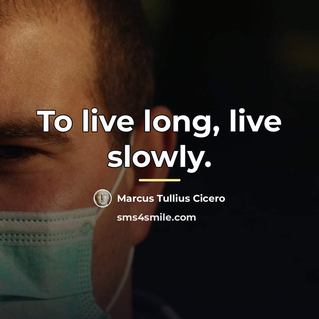 “To live long, live slowly.…” quote by Marcus Tullius Cicero