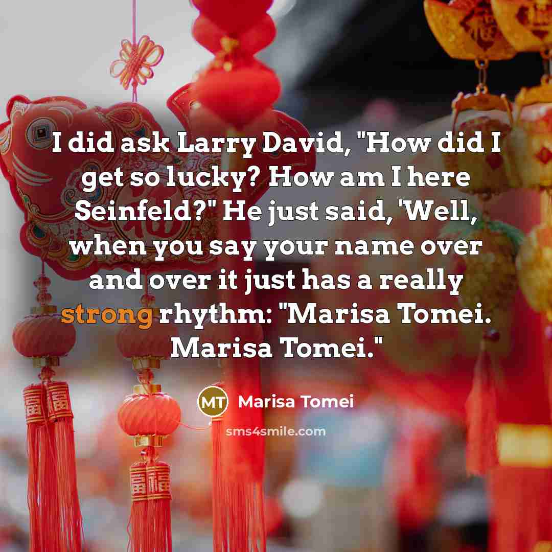 “I did ask Larry David, "How did I get so…” quote by Marisa Tomei