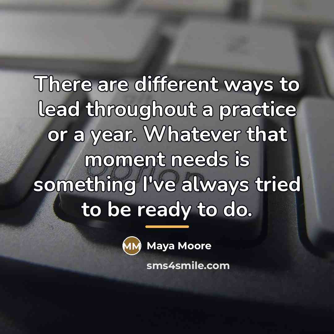 “There are different ways to lead throughout a practice or…” quote by Maya Moore