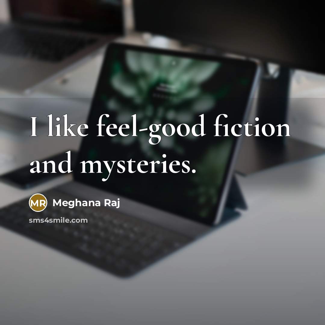 “I like feel-good fiction and mysteries.…” quote by Meghana Raj