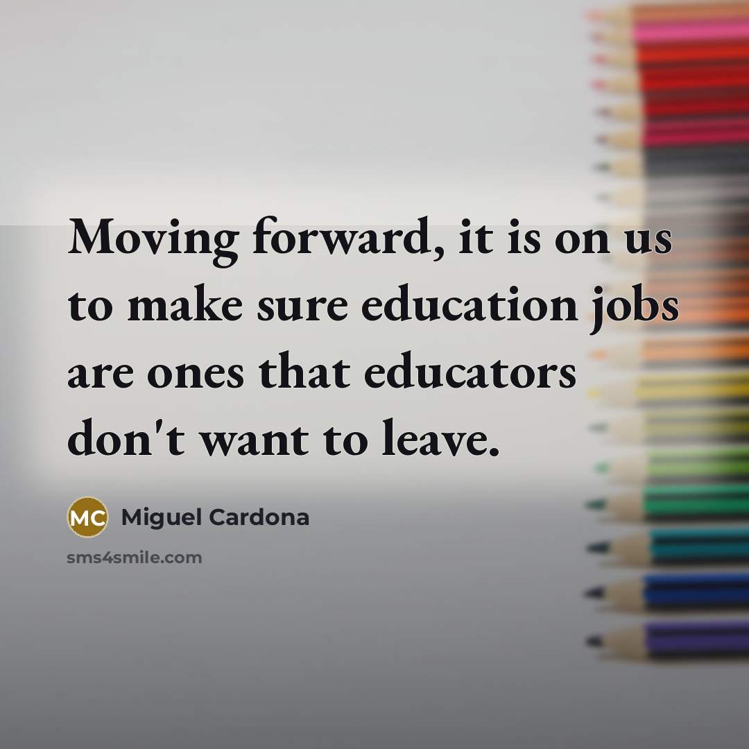 “Moving forward, it is on us to make sure education…” quote by Miguel Cardona