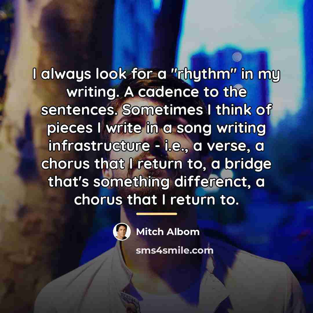 “I always look for a "rhythm" in my writing. A…” quote by Mitch Albom