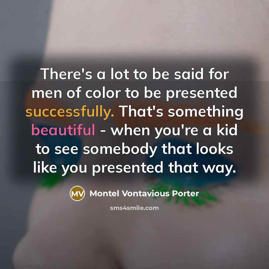 “There's a lot to be said for men of color…” quote by Montel Vontavious Porter