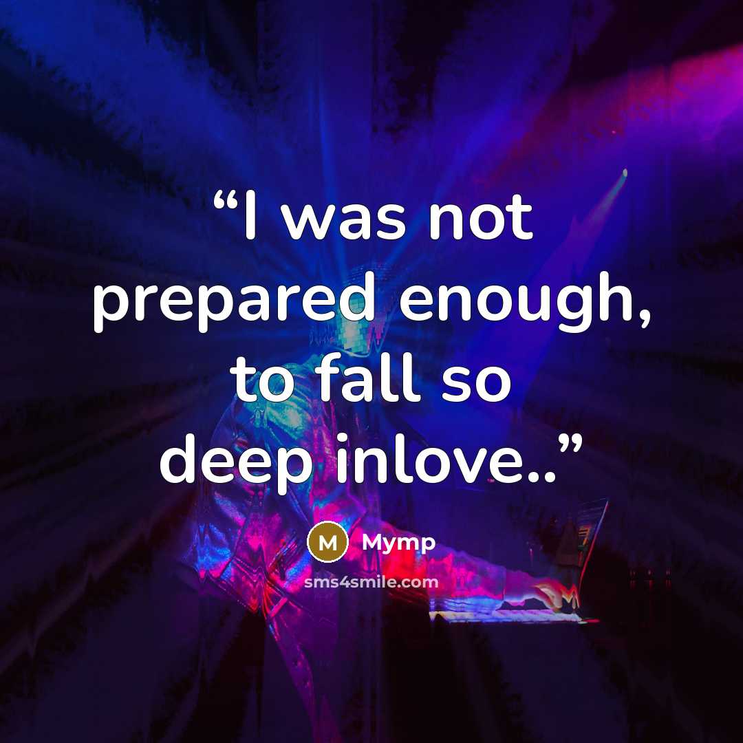 “I was not prepared enough, to fall so deep inlove..” quote by Mymp
