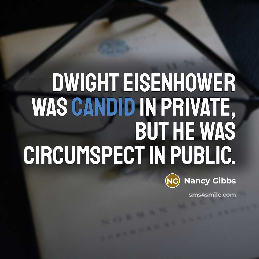 “Dwight Eisenhower was candid in private, but he was circumspect…” quote by Nancy Gibbs