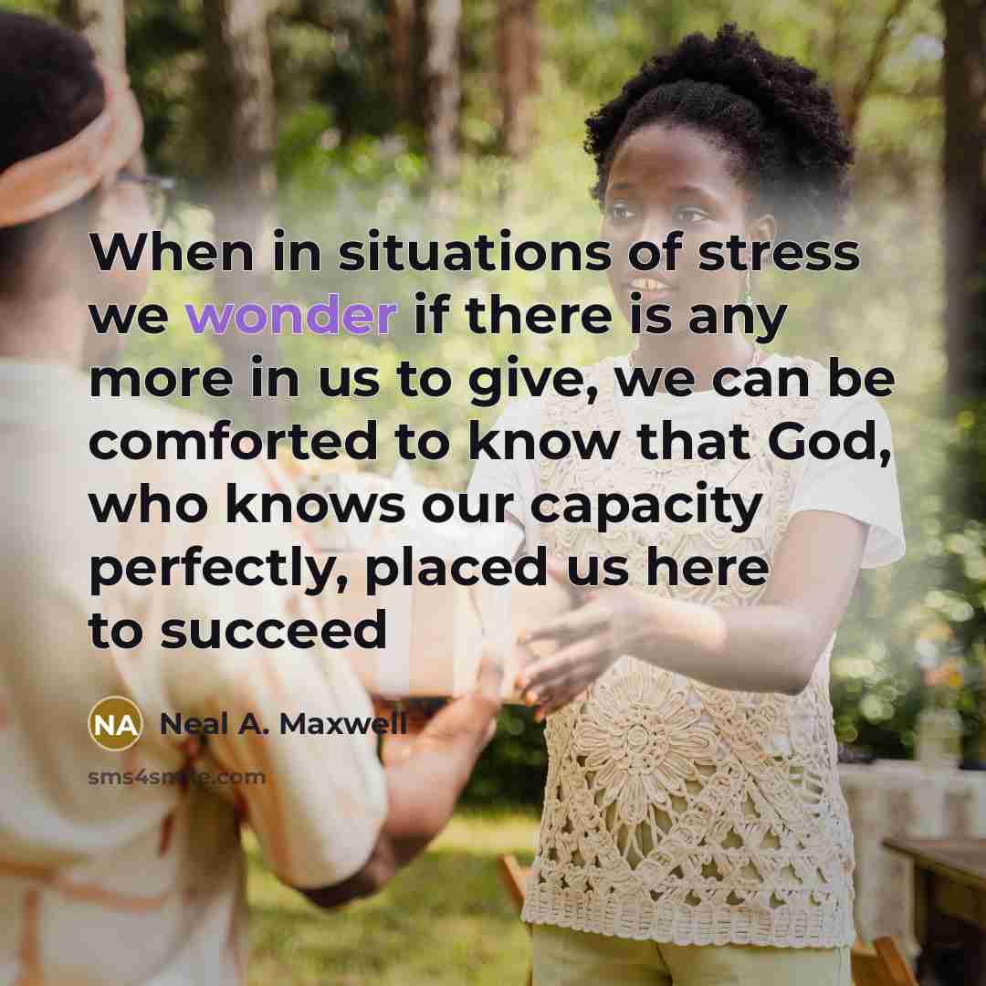 “When in situations of stress we wonder if there is…” quote by Neal A. Maxwell