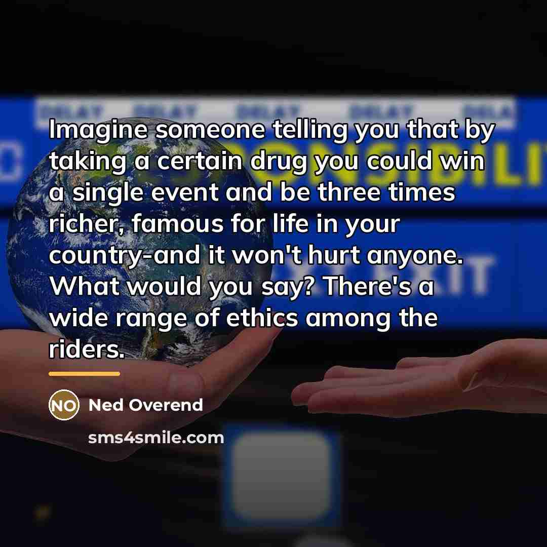 “Imagine someone telling you that by taking a certain drug…” quote by Ned Overend