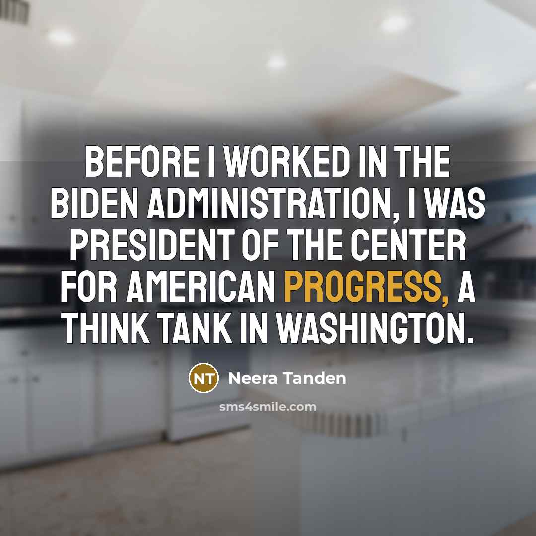 “Before I worked in the Biden Administration, I was President…” quote by Neera Tanden