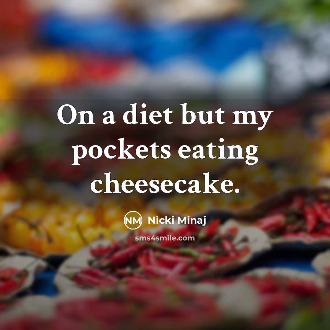 “On a diet but my pockets eating cheesecake.” quote by Nicki Minaj