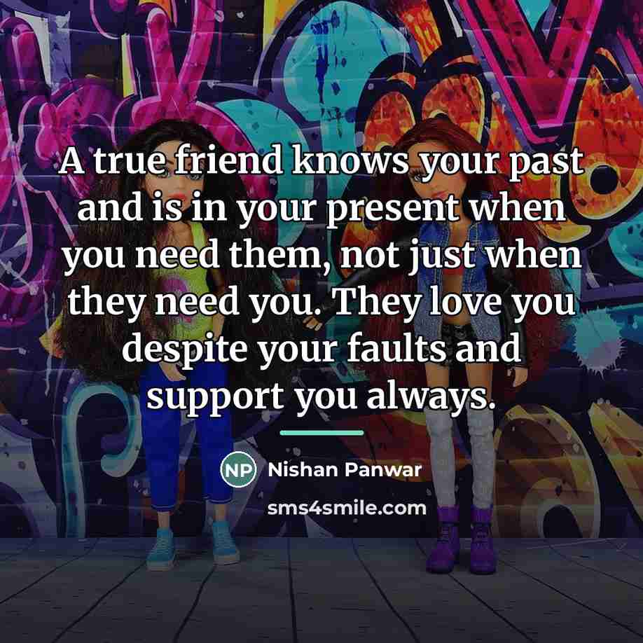 “A true friend knows your past and is in your…” quote by Nishan Panwar