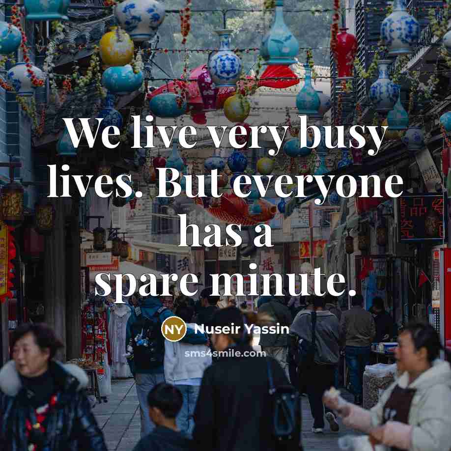 “We live very busy lives. But everyone has a spare…” quote by Nuseir Yassin