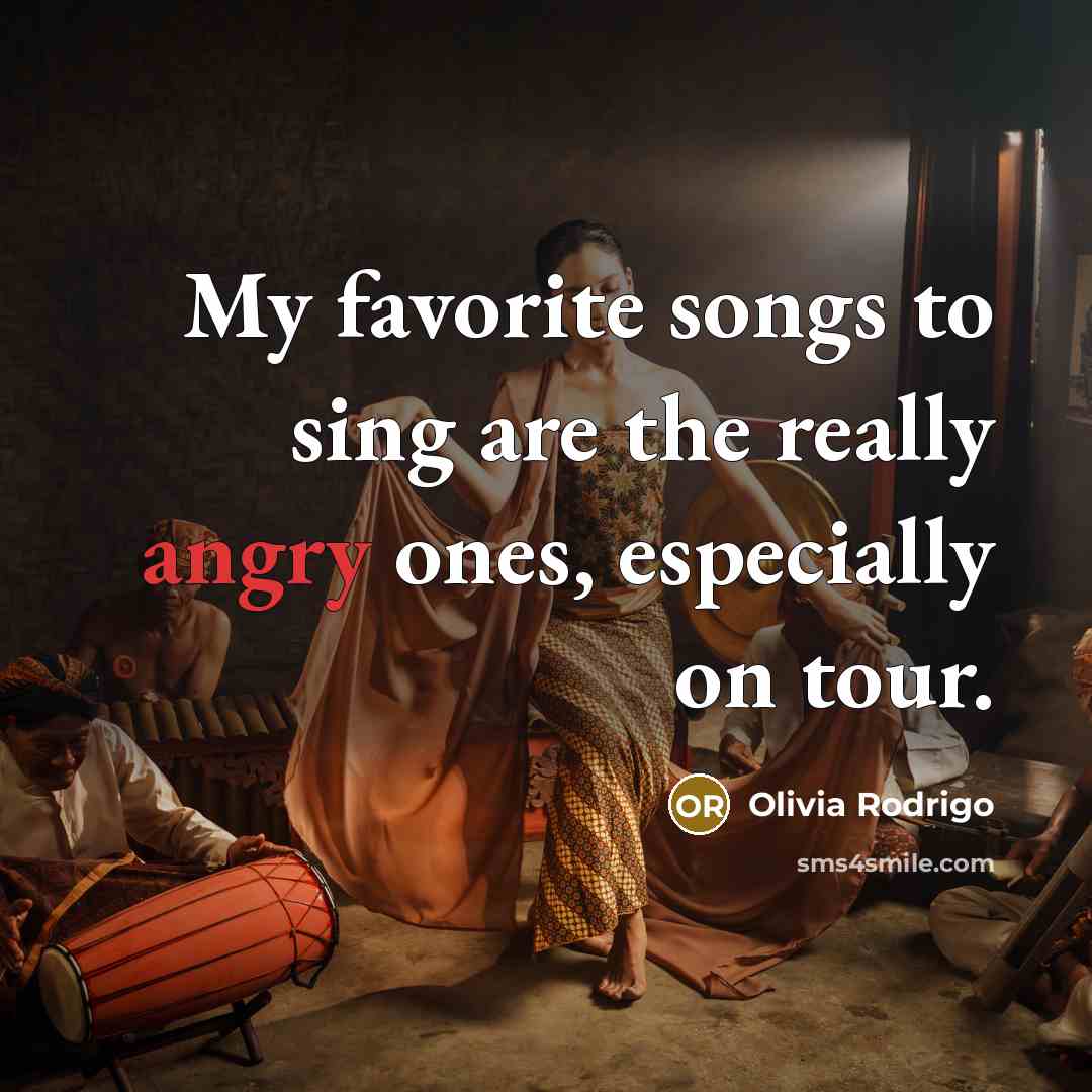 “My favorite songs to sing are the really angry ones,…” quote by Olivia Rodrigo