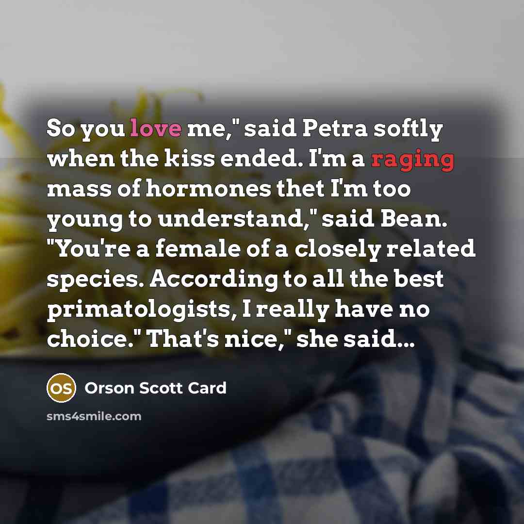 “So you love me," said Petra softly when the kiss…” quote by Orson Scott Card