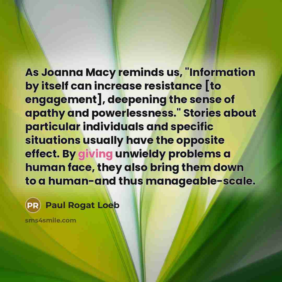 “As Joanna Macy reminds us, "Information by itself can increase…” quote by Paul Rogat Loeb